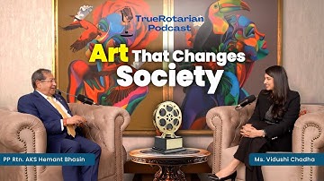 Art That Changes Society : Voices of Change; Rtn. AKS Hemant Bhasin with Vidushi Chadha