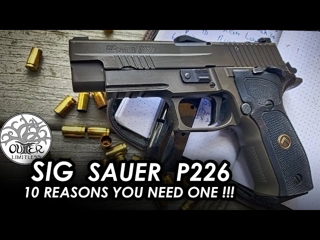 Sig Sauer P226: 10 Reasons Why YOU Need One!! - YouTube