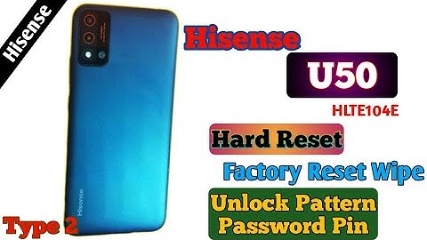 Hisense U50 (HWCD104E) Hard Reset (Type 2) Factory Reset Wipe Unlock Pattern Password Pin infinity