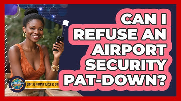 Can I Refuse An Airport Security Pat-down? - Digital Nomad Success Guide