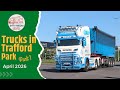 Trucks in Trafford Park Part 1 | April 2026