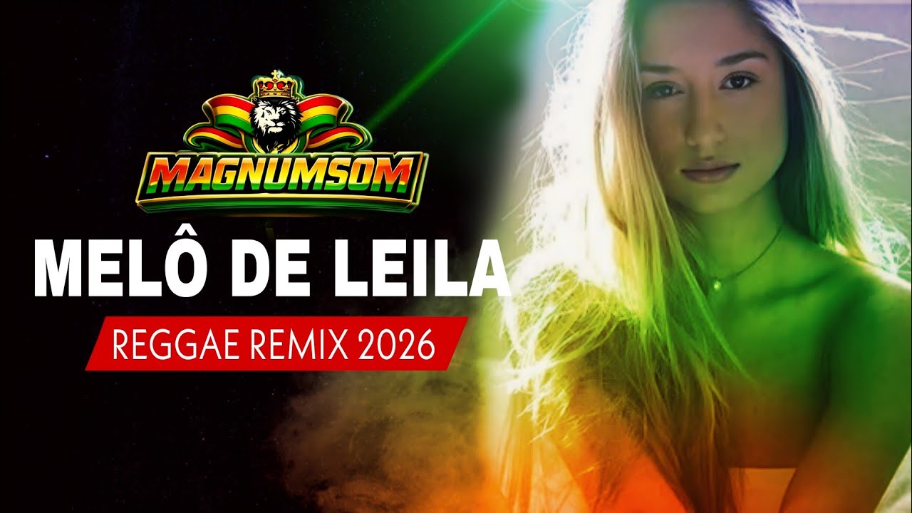 MELÔ DE LEILA - REGGAE REMIX INTERNACIONAL 2026 ‪@Magnumsom‬ - YouTube