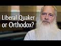 Are You a Liberal or Orthodox Quaker?