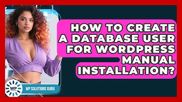 How To Create A Database User For WordPress Manual Installation? - WP Solutions Guru