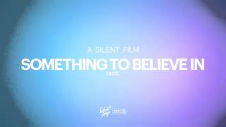Video thumbnail of "A Silent Film - Something To Believe In"
