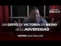 Un grito de victoria en medio de la adversidad - Pastor Josue Drullard