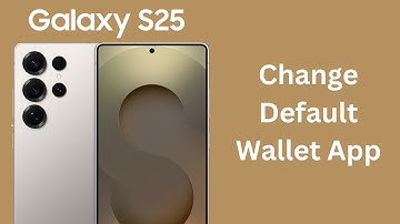 How To Change Default Wallet App On Samsung Galaxy S25