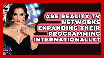 Are Reality TV Networks Expanding Their Programming Internationally? - The Reality Radar