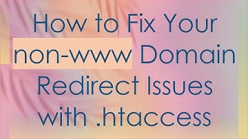 How to Fix Your non-www Domain Redirect Issues with .htaccess