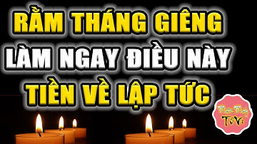 Hãy Làm Điều Này Ngày Rằm Tháng Giêng Để Đón Tài Lộc Cho Một Năm May Mắn, Giàu Có.