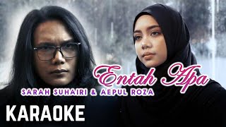 Video thumbnail of "Sarah Suhairi & Aepul Roza - Entah Apa Karaoke Official"