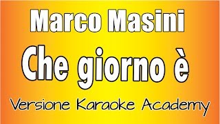 Video thumbnail of "Marco Masini - Che giorno è (Versione Karaoke Academy Italia)"