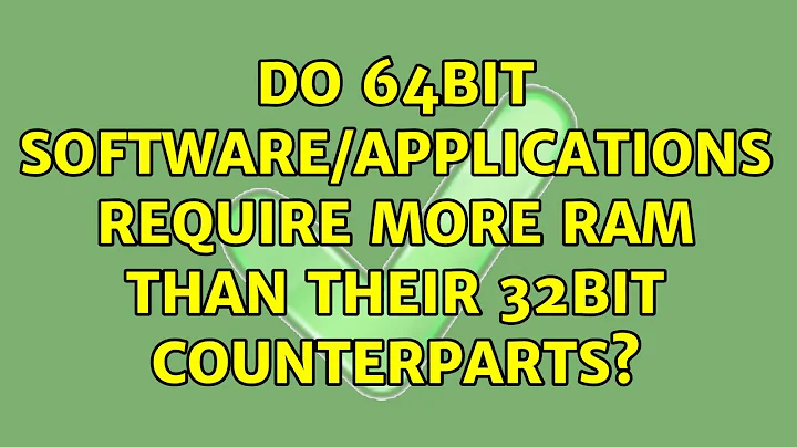 Do 64bit software/applications require more RAM than their 32bit counterparts?