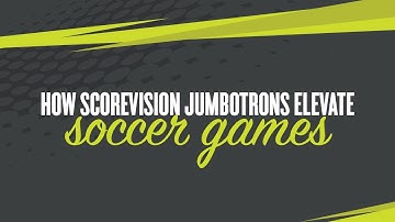 How ScoreVision Jumbotrons Elevate Soccer Games