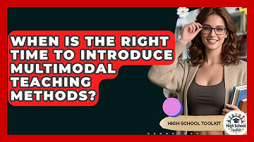 When Is The Right Time To Introduce Multimodal Teaching Methods? - High School Toolkit
