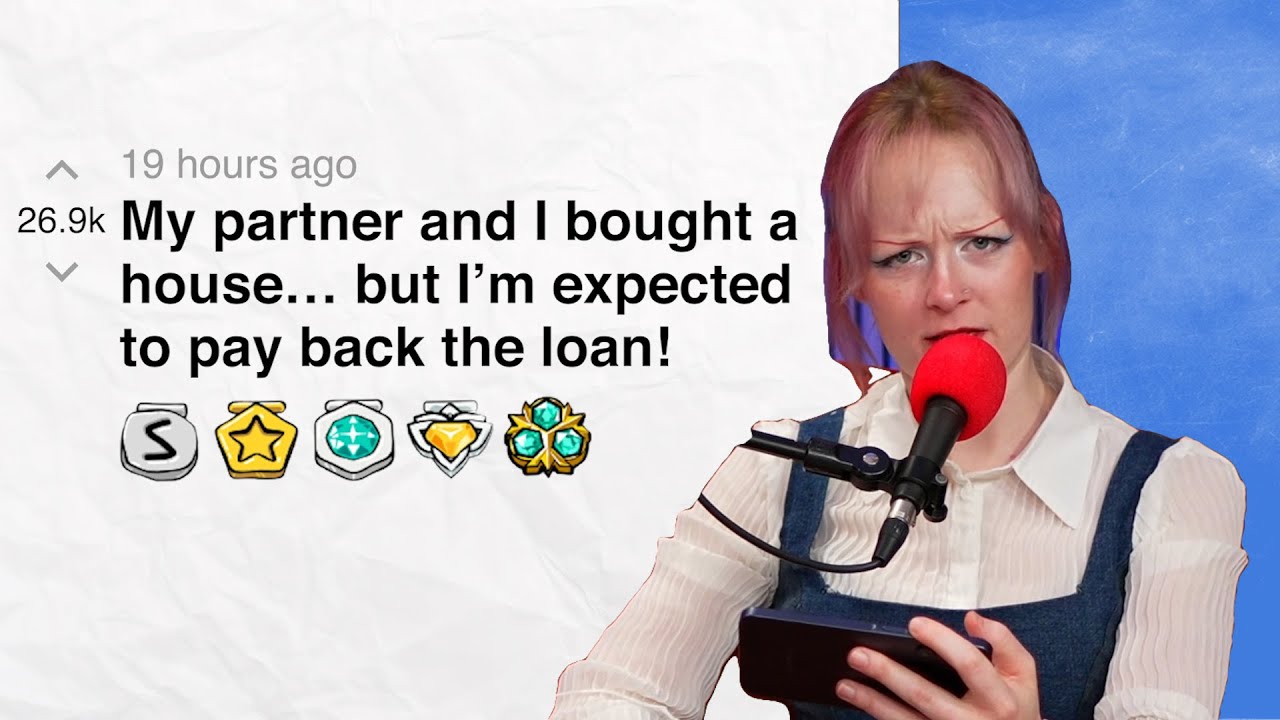 My partner and I bought a house… but I’m expected to pay back the loan! | Reddit Stories