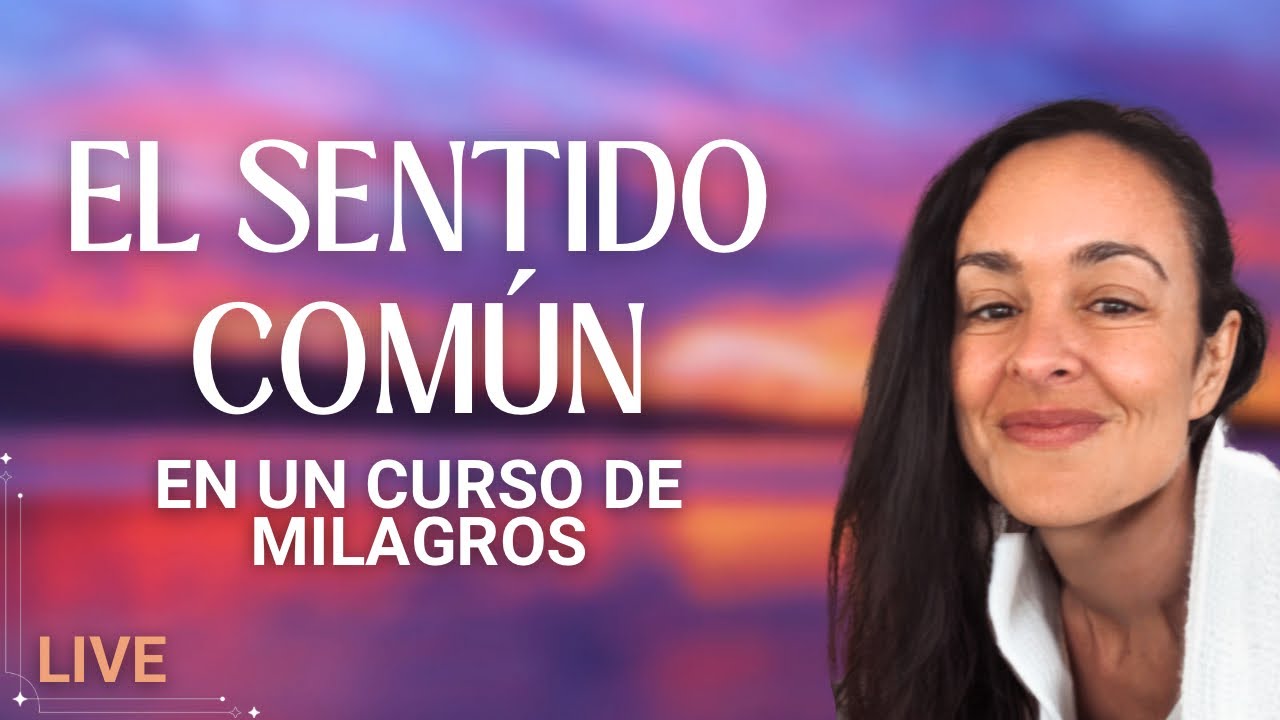 El sentido común en UN CURSO DE MILAGROS - María Ibars [LIVE] #ucdm #uncursodemilagros #ucdmoline