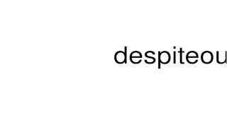 How to pronounce despiteously