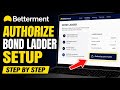 How to authorize bond ladder setup with Betterment - Step By Step