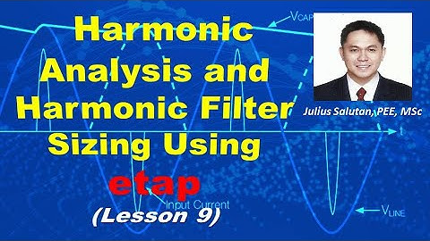 Harmonic Analysis and Harmonic Filter Sizing Using ETAP