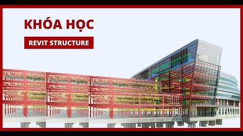 Share Khóa học Revit Structure kết cấu nâng cao, thực hành thực tế