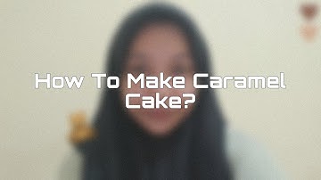 How To Make caramel cake - Procedure Text Video