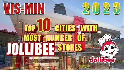 2023 Top 10 Cities In Visayas and Mindanao With Most Number Of Jollibee Stores