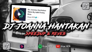 DJ JOANNA HANTAKAN ADIT FVNKY RMX VIRAL TIK TOK DIRGA YETE ( Speed Up \u0026 Reveb) 🎧