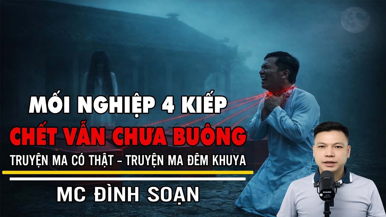 TRUYỆN MA: MỐI NGHIỆP 4 KIẾP CHẾT VẪN CHƯA BUÔNG | Truyện Ma Đình Soạn - Truyện Ma Mới Nhất 2026