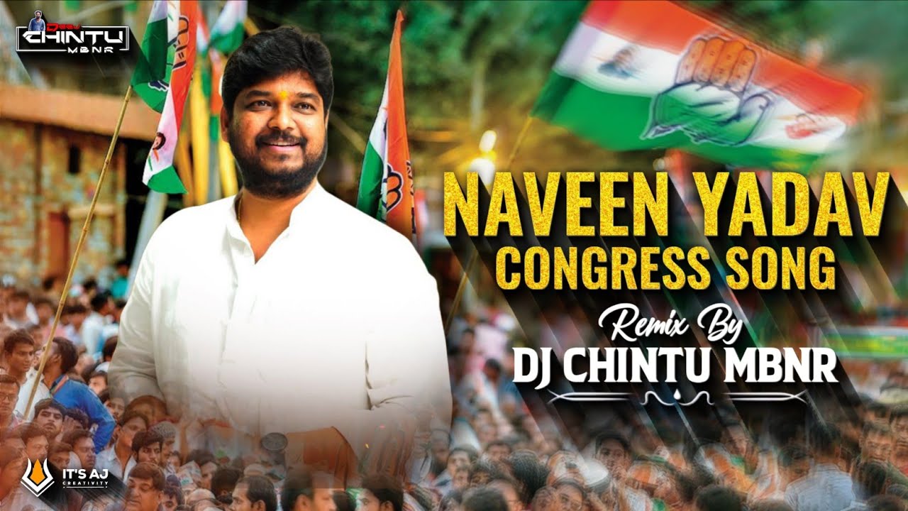 NAVEEN YADAV CONGRESS SONG REMIX BY DJ CHINTU MBNR