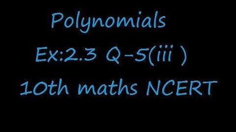 Ex:2.3 Q-5(iii) Give examples of polynomials p(x), g(x), q(x) and r(x), which satisfy the division