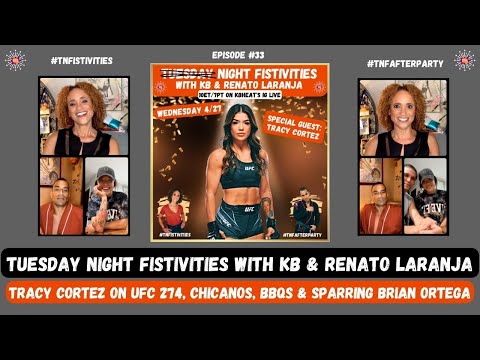 Tuesday Night Fistivities 33 Tracy Cortez Talks UFC 274 With KB & Renato: Brian Ortega Stops By Too!