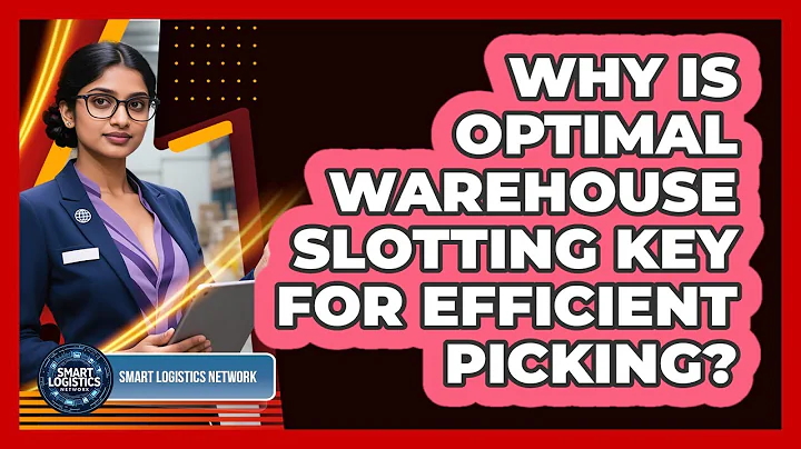Why Is Optimal Warehouse Slotting Key For Efficient Picking? - Smart Logistics Network