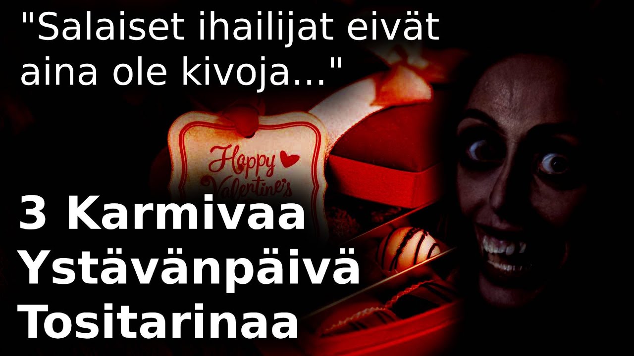 3 Karmivaa Ystävänpäivä Tositarinaa / Salaiset ihailijat eivät aina ole kivoja / Kauhutarina