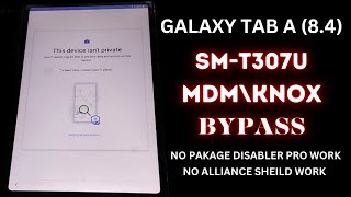 SM-T307U KNOX BYPASS || HOW TO REMOVE MDM\KNOX ON GALAXY TAB A 8.4