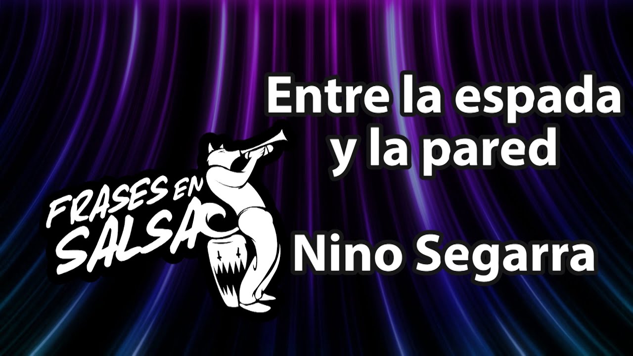 Entre la espada y la pared letra - Nino Segarra (Frases en Salsa)