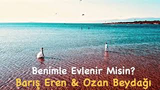 Barış Eren & Ozan Beydağı                         Benimle Evlenir Misin?