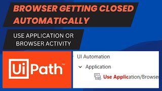Browser Getting Closed Automatically. Use Application/Browser Activity. UiPath Tutorial. screenshot 4