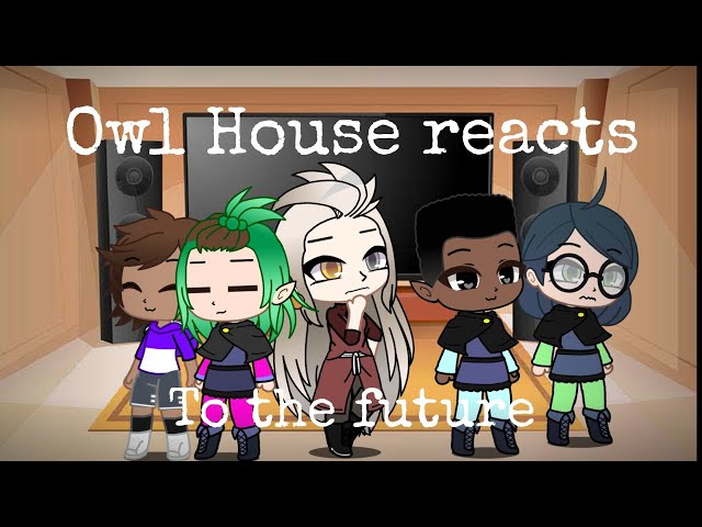 Past the owl house reacts to future #2, Gacha club