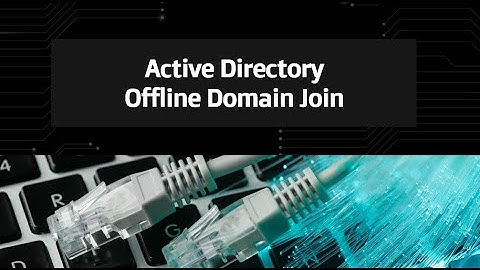 9-Active Directory Offline Domain Join
