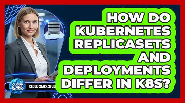 How Do Kubernetes ReplicaSets And Deployments Differ In K8s? - Cloud Stack Studio