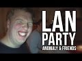 LAN PARTY WITH ANOMALY AND FRIENDS (PART 1)