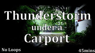 45min Thunderstorm under a Carport "Sleep Sounds" ASMR