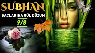 Subhan - Saçlarına Gül Düzüm (9/8)