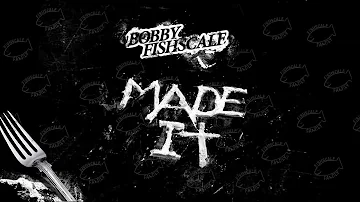 BOBBY FISHSCALE - "MADE IT" (AUDIO)