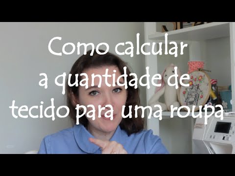 Vídeo: Como Calcular A Quantidade De Tecido A Costurar