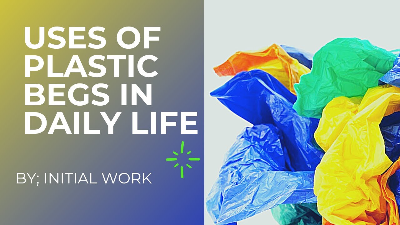 USES OF PLASTIC BAGS IN DAILY LIFE [3R] MOST INFORMATIVE VIDEO YouTube