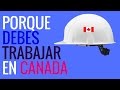 Porque debes de Trabajar en Canada "YA" Trabajar en canada