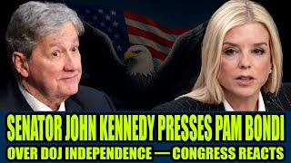 Senator John Kennedy PRESSES Pam Bondi Over DOJ Independence — Congress Reacts
