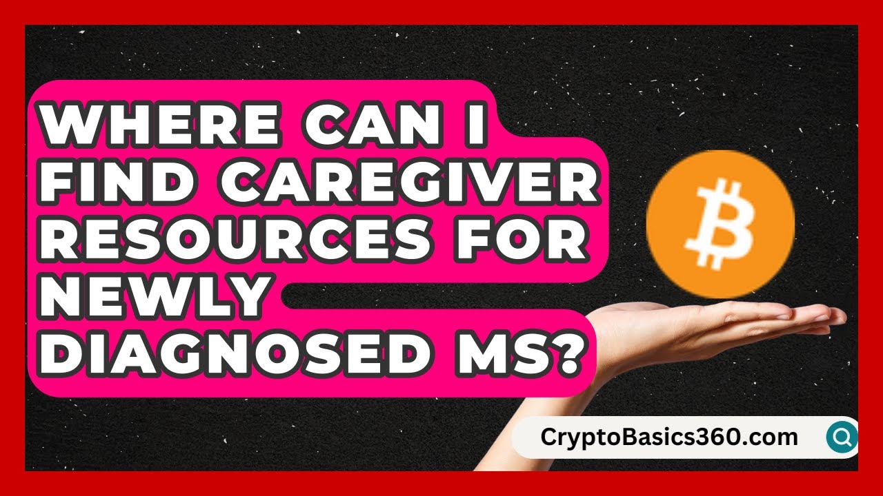 Where Can I Find Caregiver Resources for Newly Diagnosed MS? | MS Support Network